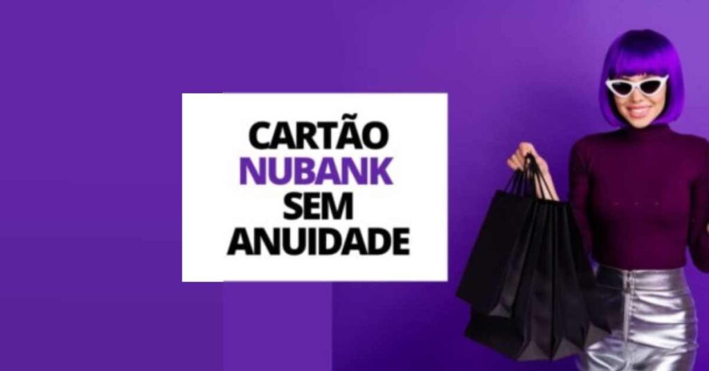 Cartão Nubank sem anuidade para reorganizar contas