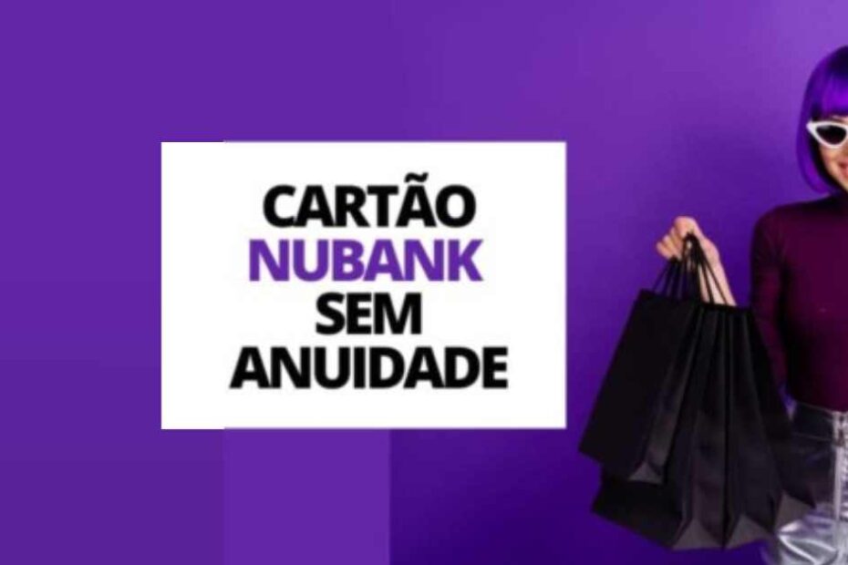 Cartão Nubank sem anuidade para reorganizar contas