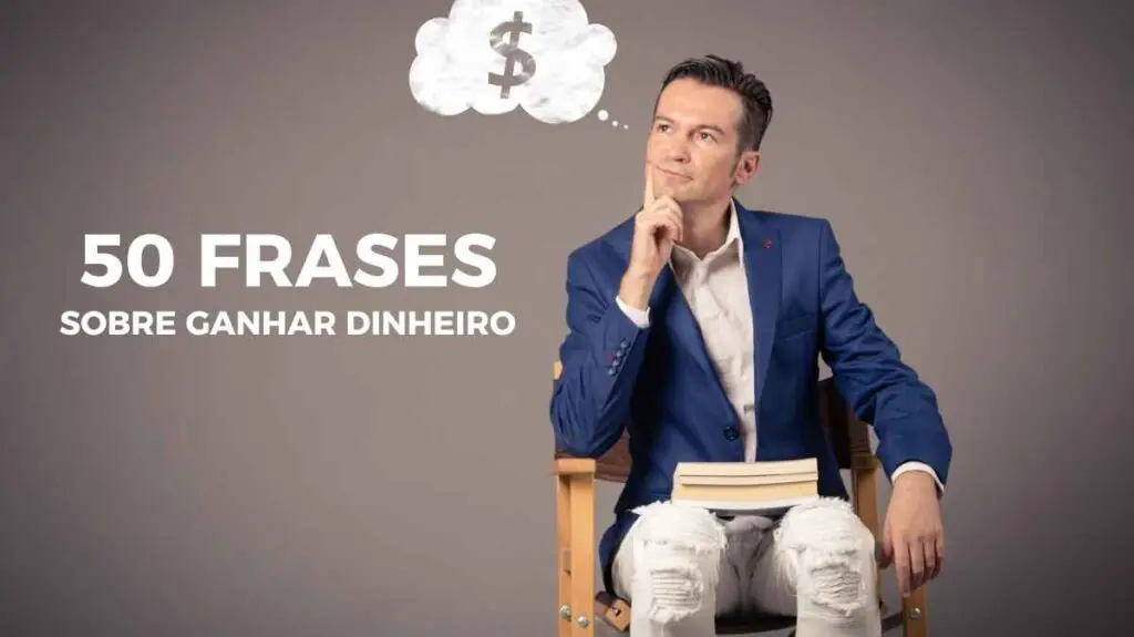 50 Melhores Frases sobre Ganhar Dinheiro